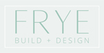 Frye Build + Design